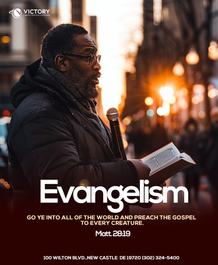 Evangelism: Go Ye Into All Of The World And Preach The Gospel To Every Creature.