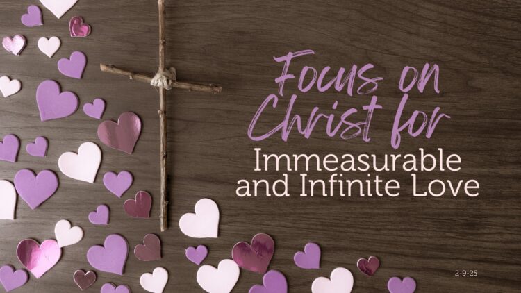 Sunday Notes: February 9th, 2025: Immeasurable and Infinite Love