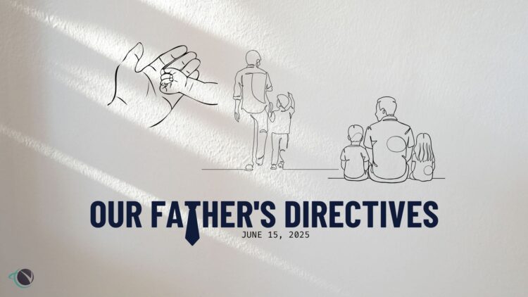 Sunday Notes: June 15th, 2025: Our Father’s Directives